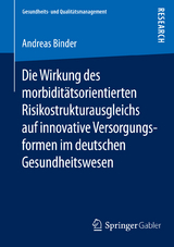 Die Wirkung des morbiditätsorientierten Risikostrukturausgleichs auf innovative Versorgungsformen im deutschen Gesundheitswesen - Andreas Binder