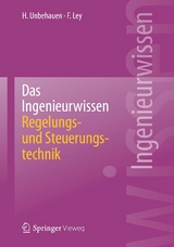 Das Ingenieurwissen: Regelungs- und Steuerungstechnik - Heinz Unbehauen, Frank Ley
