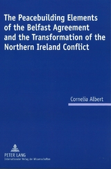 The Peacebuilding Elements of the Belfast Agreement and the Transformation of the Northern Ireland Conflict - Cornelia Albert