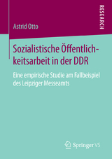 Sozialistische Öffentlichkeitsarbeit in der DDR - Astrid Otto