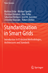 Standardization in Smart Grids - Mathias Uslar, Michael Specht, Christian Dänekas, Jörn Trefke, Sebastian Rohjans, José M. González, Christine Rosinger, Robert Bleiker