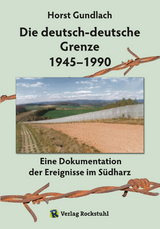 Die deutsch-deutsche Grenze 1945–1990 - Dr. Horst Gundlach