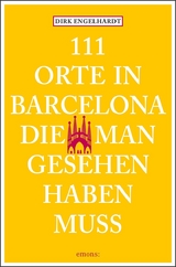 111 Orte in Barcelona, die man gesehen haben muss - Dirk Engelhardt