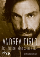 Ich denke, also spiele ich - Andrea Pirlo, Alessandro Alciato