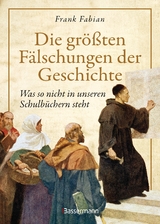 Die größten Fälschungen der Geschichte - Frank Fabian