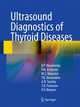 Ultrasound Diagnostics of Thyroid Diseases - Vladimir P. Kharchenko, Peter M. Kotlyarov, Mikhail S. Mogutov, Yury K. Alexandrov, Alexander N. Sencha, Yury N. Patrunov, Denis V. Belyaev