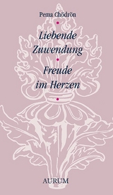 Liebende Zuwendung - Freude im Herzen - Pema Chödrön