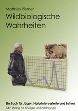Wildbiologische Wahrheiten - ein Buch für Jäger, Naturinteressierte und Lehrer - Matthias Riemer