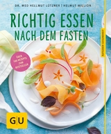 Richtig essen nach dem Fasten - Dr. med. Hellmut Lützner, Helmut Million