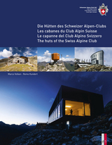 Die Hütten des Schweizer Alpen-Club Les cabanes du Club Alpin Suisse Le capanne del Club Alpino Svizzero The huts of the Swiss Alpine Club - Remo Kundert, Marco Volken