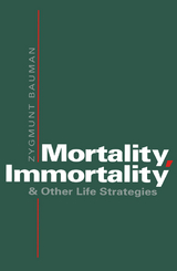 Mortality, Immortality and Other Life Strategies - Zygmunt Bauman