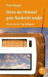 Wenn der Himmel gute Nachricht sendet - Peter Haigis