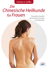 Die Chinesische Heilkunde für Frauen - Andrea A. Kaffka