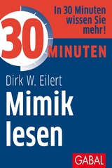 30 Minuten Mimik lesen - Dirk W. Eilert