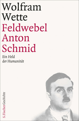 Feldwebel Anton Schmid - Wolfram Wette