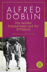 Die beiden Freundinnen und ihr Giftmord - Alfred Döblin