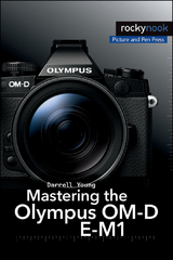 Mastering the Olympus OM-D E-M1 -  Darrell Young