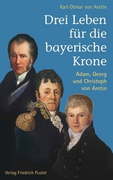 Drei Leben für die bayerische Krone - Karl Otmar Aretin