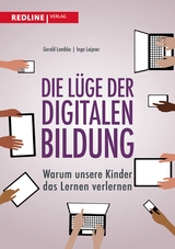 Die Lüge der digitalen Bildung - Gerald Lembke, Ingo Leipner