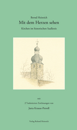 Mit dem Herzen sehen – Kirchen im historischen Saalkreis - Bernd Heinrich