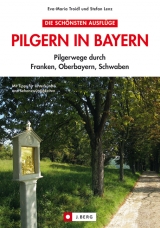 Pilgern in Bayern - Eva-Maria Troidl, Stefan Lenz