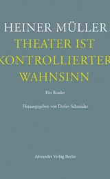 Theater ist kontrollierter Wahnsinn - Heiner Müller