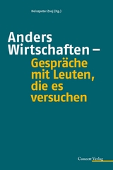 Anders Wirtschaften - Gespräche mit Leuten, die es versuchen - 