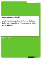 Implementierung eines Software Defined Radio auf einem Field Programmable Gate Array (FPGA) - Auguste Feukam-Chindji