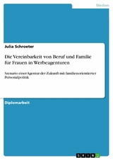 Die Vereinbarkeit von Beruf und Familie für Frauen in Werbeagenturen - Julia Schroeter