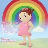 Roy G. Biv Is Mad at Me Because I Love Pink! -  Nancy Guettier