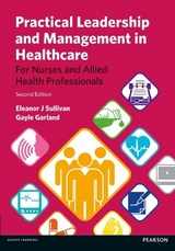 Practical Leadership and Management in Healthcare - Sullivan, Eleanor; Garland, Gayle