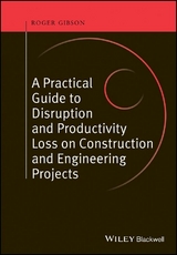 A Practical Guide to Disruption and Productivity Loss on Construction and Engineering Projects - Roger Gibson