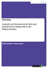 Ausmaß und therapeutische Relevanz nichtinvasiver Diagnostik in der Palliativmedizin - Ruth Sürig