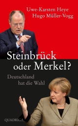 Steinbrück oder Merkel? - Uwe-Karsten Heye, Hugo Müller-Vogg
