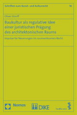 Baukultur als regulative Idee einer juristischen Prägung des architektonischen Raums - Oliver Streiff