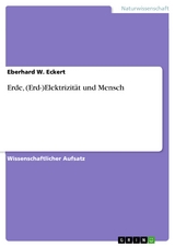 Erde, (Erd-)Elektrizität und Mensch - Eberhard W. Eckert
