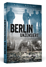 Berlin unzensiert - Marcel Bormann