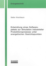 Entwicklung eines Softwarepakets zur Simulation industrieller Produktionsprozesse unter energetischen Gesichtspunkten - Stefan Kirschbaum