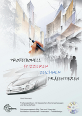 Professionell skizzieren - zeichnen - präsentieren - Reinhardt, Gerd