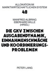 Die GKV zwischen Ausgabendynamik, Einnahmenschwäche und Koordinierungsproblemen - 