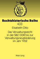 Das Verwaltungsrecht in der SBZ/DDR bis zur Verwaltungsneugliederung im Jahr 1952 - Elisabeth Otto