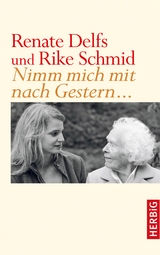 Nimm mich mit nach Gestern - Renate Delfs, Rike Schmid