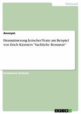 Dramatisierung lyrischer Texte am Beispiel von Erich Kästners "Sachliche Romanze"