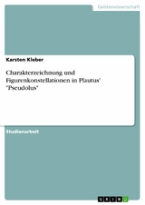 Charakterzeichnung und Figurenkonstellationen in Plautus' "Pseudolus" - Karsten Kleber