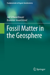 Fossil Matter in the Geosphere - Jan Schwarzbauer, Branimir Jovancicevic