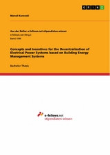 Concepts and Incentives for the Decentralization of Electrical Power Systems based on Building Energy Management Systems - Marcel Kurovski