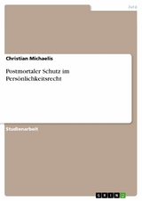 Postmortaler Schutz im Persönlichkeitsrecht - Christian Michaelis