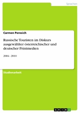 Russische Touristen im Diskurs ausgewählter österreichischer und deutscher Printmedien - Carmen Peresich