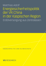 Energiesicherheitspolitik der VR China in der Kaspischen Region - Matthias Adolf