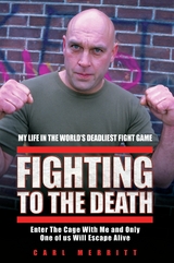 Fighting to the Death - My Life in the World's Deadliest Fight Game -  Carl Merritt